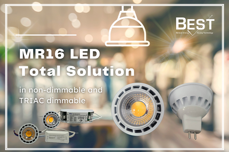 MR16 LED Total Solution in non-dimmable and TRIAC dimmable